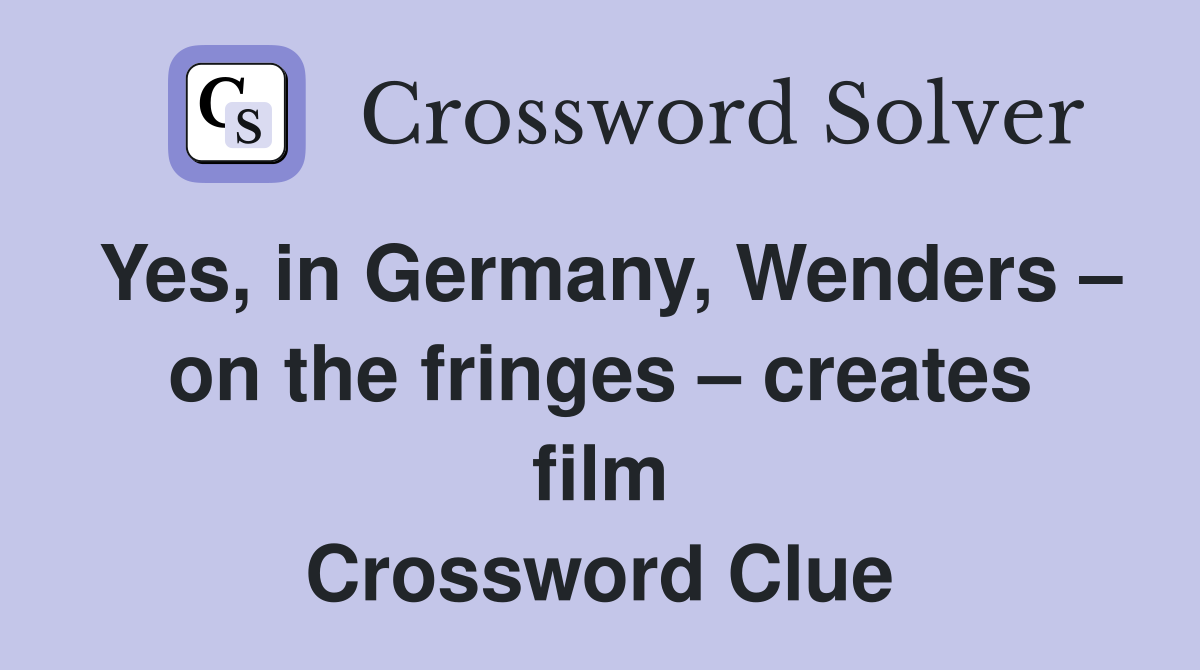 Yes, in Germany, Wenders on the fringes creates film Crossword